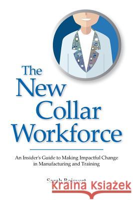 The New Collar Workforce: An Insider's Guide to Making Impactful Changes to Manufacturing and Training Sarah Boisvert 9780998853994 Laurin Publishing - książka
