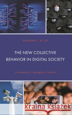 The New Collective Behavior in Digital Society Raymond L.M. Lee 9781666935721 Lexington Books - książka