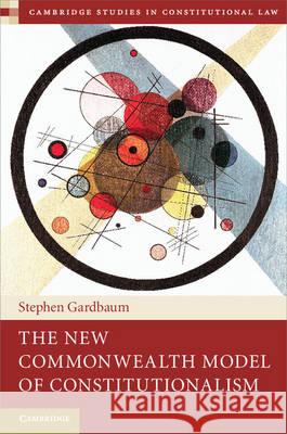 The New Commonwealth Model of Constitutionalism: Theory and Practice Gardbaum, Stephen 9781107009288 Cambridge University Press - książka