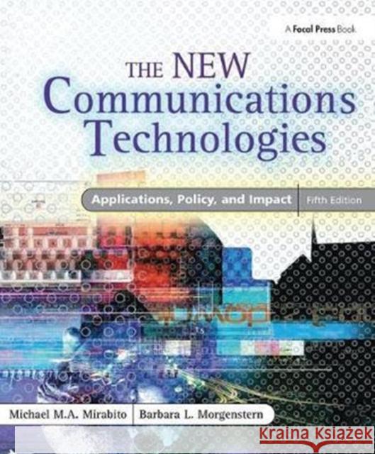 The New Communications Technologies: Applications, Policy, and Impact Mirabito, Michael 9781138412682  - książka