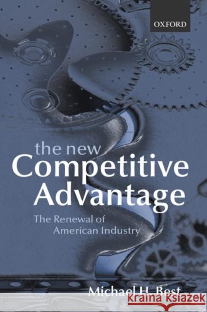 The New Competitive Advantage: The Renewal of American Industry Best, Michael H. 9780198297444 Oxford University Press - książka