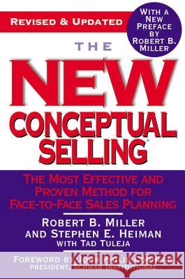 The New Conceptual Selling: The Most Effective and Proven Method for Face-To-Face Sales Planning Robert B. Miller Stephen E. Heiman Tad Tuleja 9780446695183 Business Plus - książka