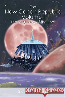 The New Conch Republic Volume I: The Beginning of the End! Steve Godsey 9781434937063 Dorrance Publishing Co. - książka