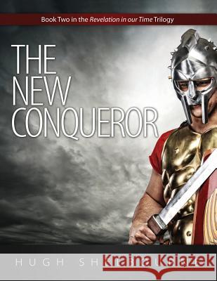 The New Conqueror: Book Two in the Revelation in Our Time Trilogy Hugh Shelbourne 9781936076772 Innovo Publishing LLC - książka
