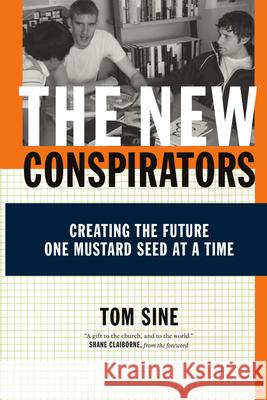 The New Conspirators: Creating the Future One Mustard Seed at a Time Tom Sine 9780830833849 IVP Books - książka