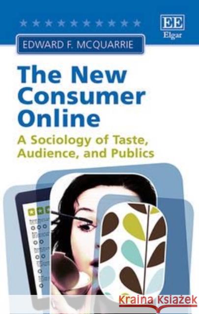 The New Consumer Online: A Sociology of Taste, Audience, and Publics Edward F. McQuarrie   9781784715991 Edward Elgar Publishing Ltd - książka