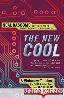 The New Cool: A Visionary Teacher, His First Robotics Team, and the Ultimate Battle of Smarts Neal Bascomb 9780307588906 Broadway Books - książka