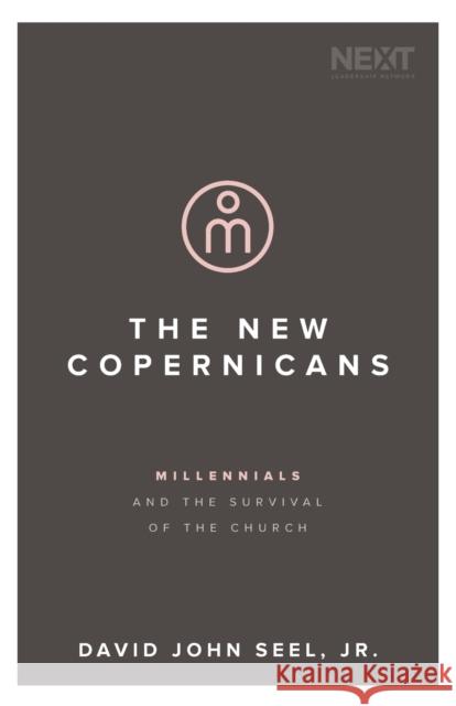 The New Copernicans: Millennials and the Survival of the Church John Seel 9780718098872 Thomas Nelson - książka