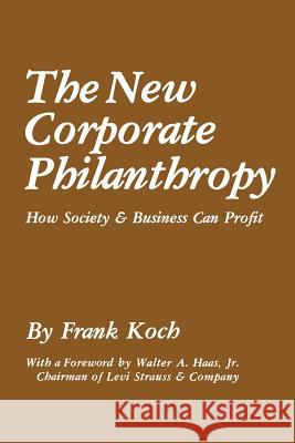 The New Corporate Philanthropy: How Society and Business Can Profit Koch, Frank 9781461329060 Springer - książka