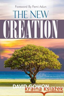 The New Creation David Gowon Femi Adun 9781916444409 Grace House Publishing Company - książka