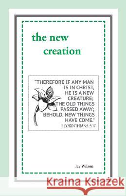 The New Creation Jay Wilson 9781947538030 11th Hour Times - książka