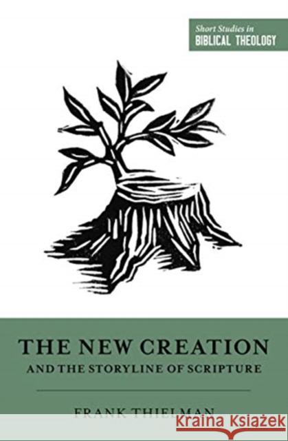 The New Creation and the Storyline of Scripture Frank Thielman Miles V. Va Dane C. Ortlund 9781433559556 Crossway Books - książka