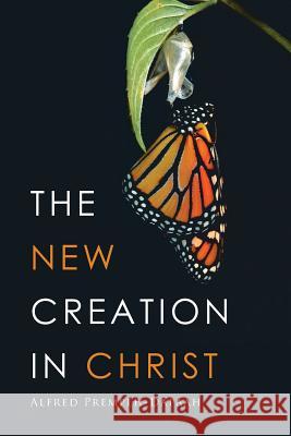 The New Creation in Christ Alfred Prempeh-Dapaah 9781514465295 Xlibris - książka