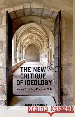 The New Critique of Ideology: Lessons from Post-Pinochet Chile Camargo, Ricardo 9781349460663 Palgrave Macmillan - książka
