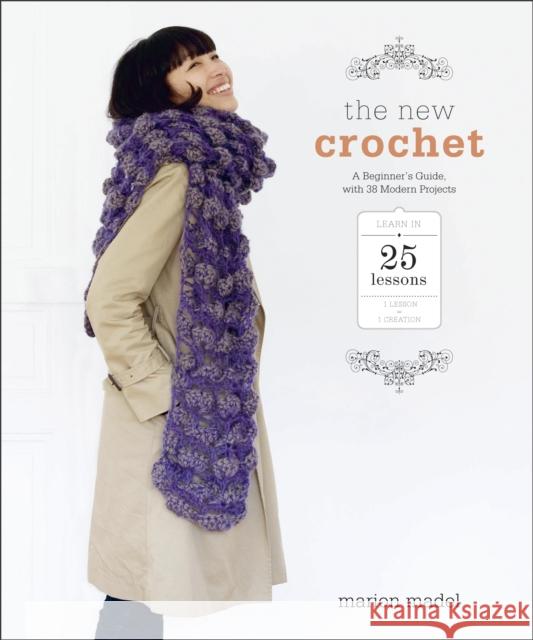 The New Crochet: A Beginner's Guide, with 38 Modern Projects Madel, Marion 9780385346139 Potter Craft - książka