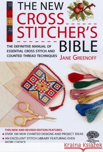 The New Cross Stitcher's Bible: The Definitive Manual of Essential Cross Stitch and Counted Thread Techniques Jane Greenoff (Author) 9780715325452 David & Charles - książka