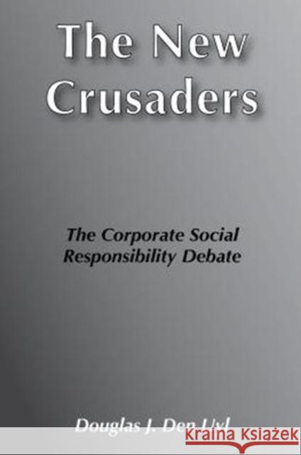 The New Crusaders: The Corporate Social Responsibility Debate Uyl, Douglas Den 9780912051031 Transaction Publishers - książka