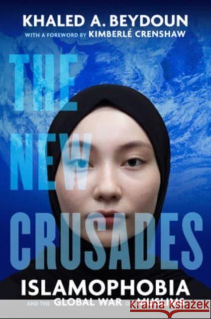 The New Crusades: Islamophobia and the Global War on Muslims Khaled A. Beydoun 9780520356306 University of California Press - książka