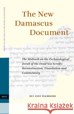 The New Damascus Document: The Midrash on the Eschatological Torah of the Dead Sea Scrolls: Reconstruction, Translation and Commentary Ben Zion Wacholder 9789004141087 Brill Academic Publishers - książka