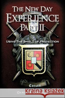 The New Day Experience Part II: Using The Shield of Protection Coleman, Daniel J. 9781463428600 Authorhouse - książka