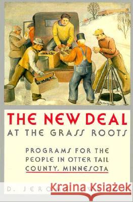 The New Deal at the Grass Roots: Programs for People in Otter Tail County, Minnesota D.Jerome Tweton 9780873512336 Minnesota Historical Society Press,U.S. - książka