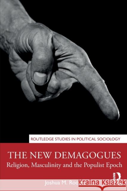 The New Demagogues: Religion, Masculinity and the Populist Epoch Joshua M. Roose 9781138364707 Routledge - książka