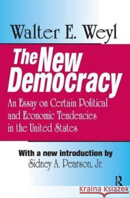 The New Democracy: An Essay on Certain Political and Economic Tendencies in the United States Walter E. Weyl 9781138537040 Routledge - książka