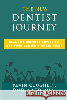 The New Dentist Journey: Real life business advice to get your career started right Coughlin, Kevin 9781977983664 Createspace Independent Publishing Platform - książka