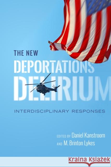 The New Deportations Delirium: Interdisciplinary Responses Daniel Kanstroom M. Lykes 9781479868674 New York University Press - książka