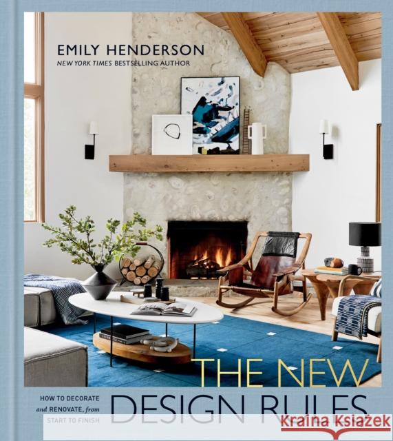 The New Design Rules: How to Decorate and Renovate, from Start to Finish: An Interior Design Book Henderson, Emily 9781984826480 Clarkson Potter Publishers - książka