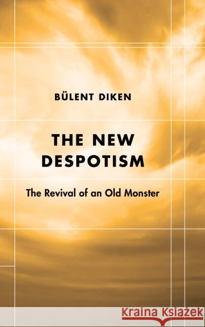 The New Despotism: The Revival of an Old Monster Diken, Bülent 9781786603883 ROWMAN & LITTLEFIELD - książka