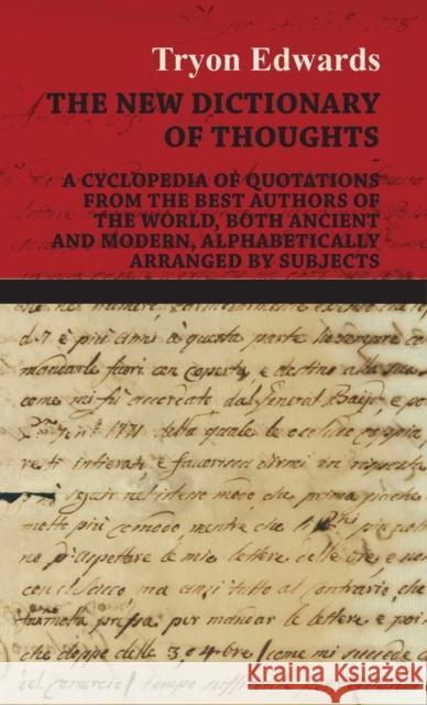 The New Dictionary of Thoughts - A Cyclopedia of Quotations From the Best Authors of the World, Both Ancient and Modern, Alphabetically Arranged by Su Edwards, Tryon 9781443730174 Edwards Press - książka