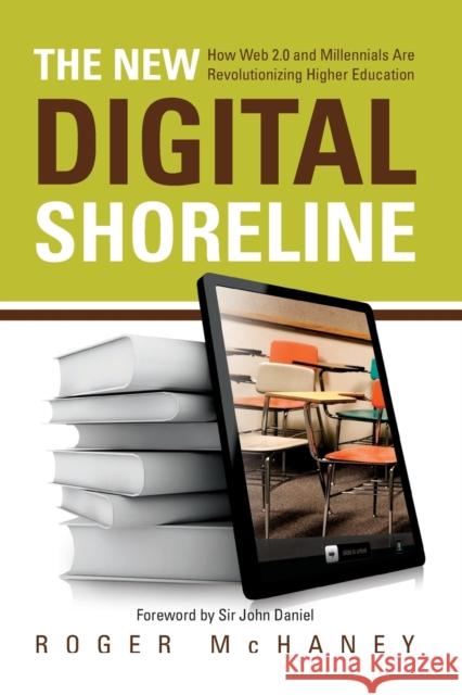 The New Digital Shoreline: How Web 2.0 and Millennials Are Revolutionizing Higher Education McHaney, Roger 9781579224608  - książka