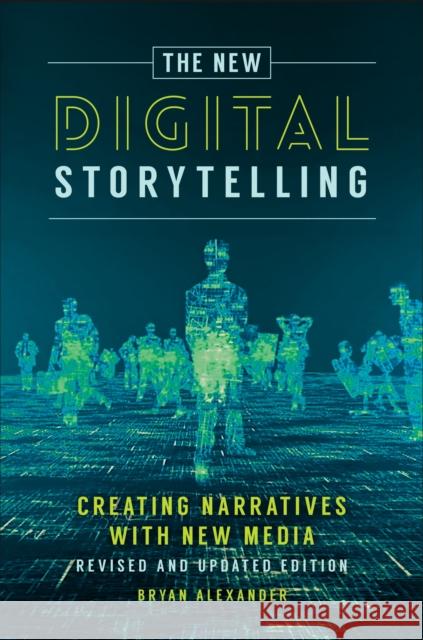 The New Digital Storytelling: Creating Narratives with New Media--Revised and Updated Edition Alexander, Bryan 9781440849602 Praeger - książka