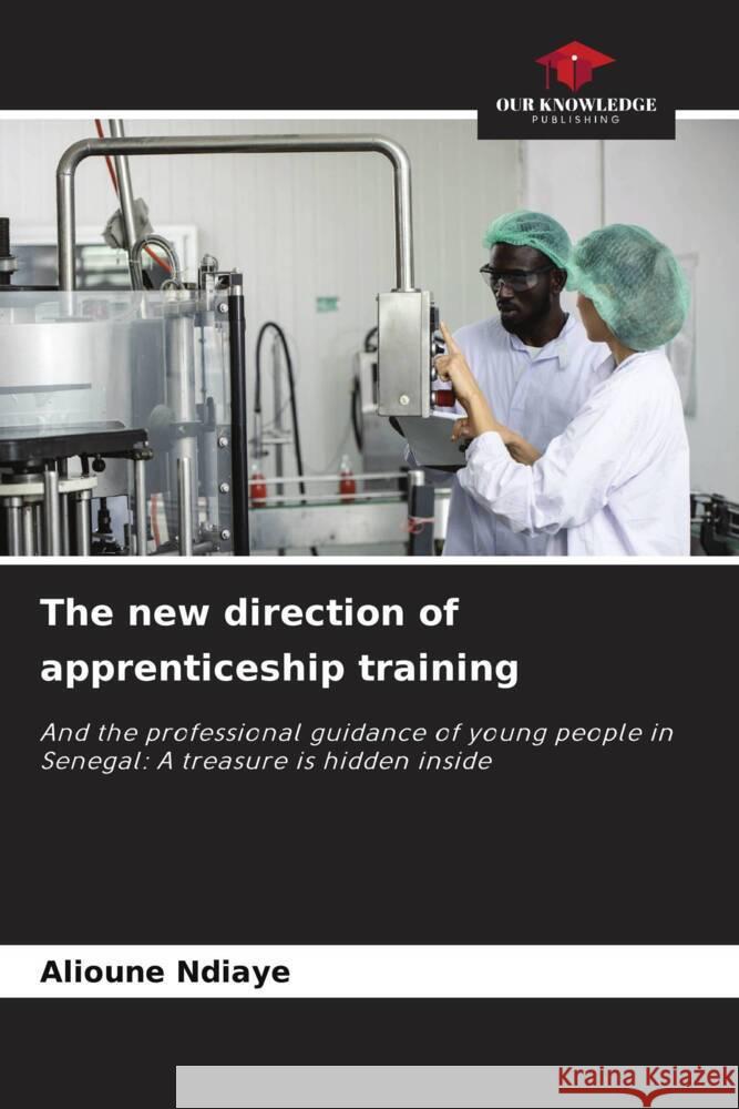 The new direction of apprenticeship training Alioune Ndiaye 9786207054015 Our Knowledge Publishing - książka