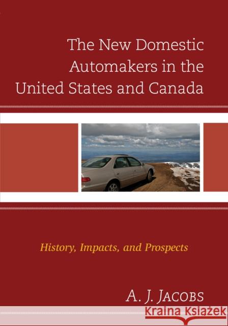 The New Domestic Automakers in the United States and Canada: History, Impacts, and Prospects A. J. Jacobs 9780739188255 Lexington Books - książka
