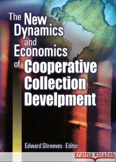 The New Dynamics and Economics of Cooperative Collection Development Edward Shreeves 9780789024909 Haworth Information Press - książka