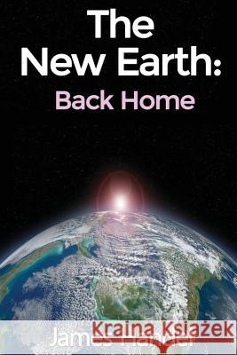 The New Earth (Back Home): Back Home James Handel 9781536917987 Createspace Independent Publishing Platform - książka