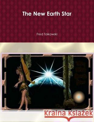 The New Earth Star: A Journey Through Space MR Fred Taikowski MR Fred Taikowski 9781481870009 Createspace - książka