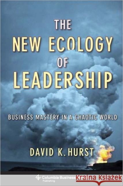 The New Ecology of Leadership: Business Mastery in a Chaotic World  Hurst 9780231159708  - książka