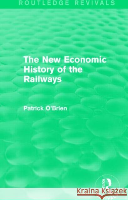 The New Economic History of the Railways (Routledge Revivals) Patrick O'Brien 9781138826205 Routledge - książka