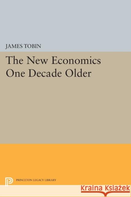 The New Economics One Decade Older James Tobin 9780691618678 Princeton University Press - książka