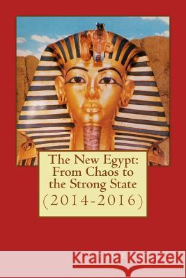 The New Egypt: From Chaos to the Strong State (2014-2016) Esq Dr Yassin El-Ayouty 9781537045962 Createspace Independent Publishing Platform - książka