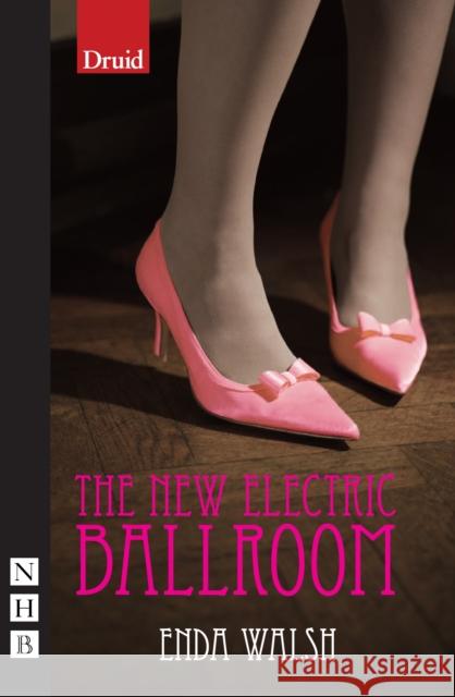 The New Electric Ballroom Enda Walsh 9781854595324 Nick Hern Books - książka