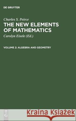 The New Elements of Mathematics, Volume 2, Algebra and Geometry Eisele, Carolyn 9789027930255 Walter de Gruyter & Co - książka