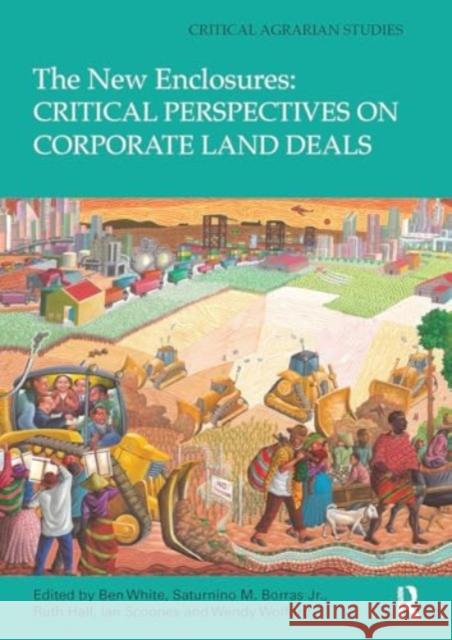 The New Enclosures: Critical Perspectives on Corporate Land Deals Ben White Saturnino Borra Ruth Hall 9781032919164 Routledge - książka