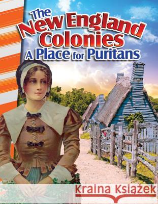 The New England Colonies: A Place for Puritans Rodgers, Kelly 9781493830756 Teacher Created Materials - książka