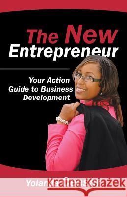 The New Entrepreneur: Your Action Guide to Business Development Yolanda Ceasar 9781532003189 iUniverse - książka