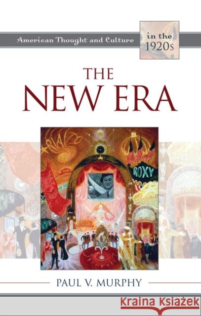 The New Era: American Thought and Culture in the 1920s Paul V. Murphy 9780742549265 Rowman & Littlefield Publishers - książka