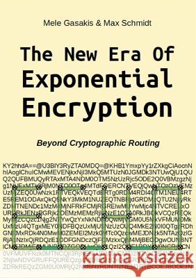 The New Era Of Exponential Encryption: - Beyond Cryptographic Routing with the Echo Protocol [Paperback] Mele Gasakis, Max Schmidt 9783748158868 Books on Demand - książka
